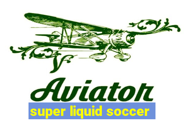 super liquid soccer